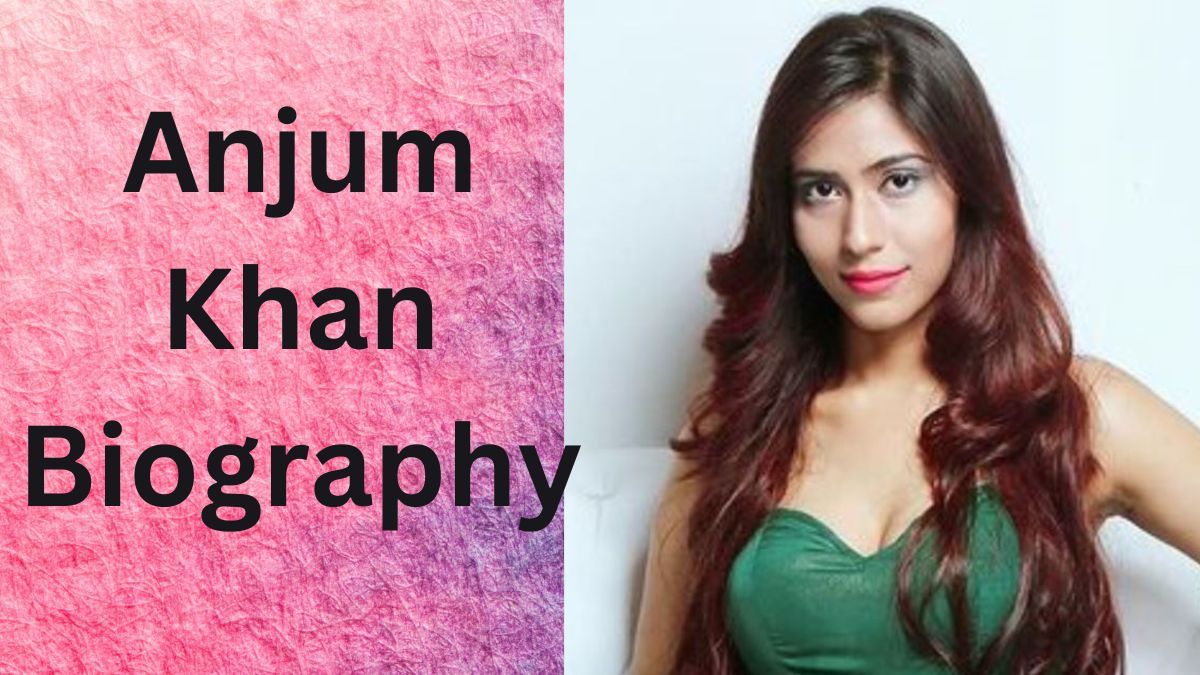 Anjum Khan Biography